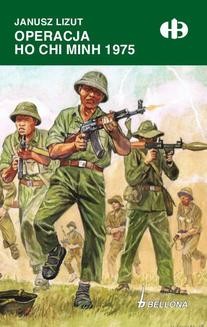 Chomikuj, ebook online Operacja Ho Chi Minh 1975. Janusz Lizut