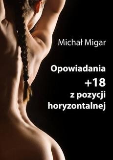 Chomikuj, ebook online Opowiadania +18 z pozycji horyzontalnej. Michał Migar