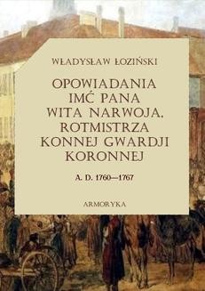 Chomikuj, ebook online Opowiadania imć pana Wita Narwoja, rotmistrza konnej gwardii koronnej A. D. 1760-1767. Władysław Łoziński