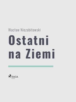 Chomikuj, ebook online Ostatni na Ziemi. Wacław Niezabitowski null