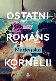 Chomikuj, ebook online Ostatni romans Kornelii. Ewa Madeyska