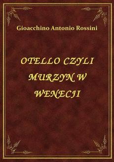 Chomikuj, ebook online Otello Czyli Murzyn W Wenecji. Gioacchino Antonio Rossini