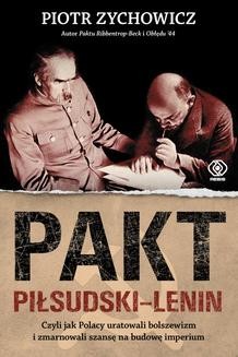 Chomikuj, ebook online Pakt Piłsudski-Lenin. Czyli jak Polacy uratowali bolszewizm i zmarnowali szansę na budowę imperium. Piotr Zychowicz
