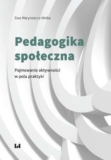 Chomikuj, ebook online Pedagogika społeczna. Pojmowanie aktywności w polu praktyki. Ewa Marynowicz-Hetka