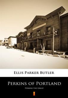 Chomikuj, ebook online Perkins of Portland. Perkins the Great. Ellis Parker Butler