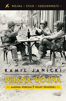 Chomikuj, ebook online Pijana wojna. Alkohol podczas II wojny światowej. Kamil Janicki