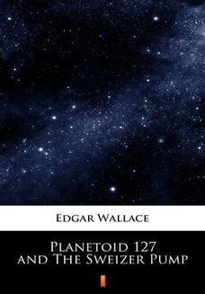 Chomikuj, ebook online Planetoid 127 and The Sweizer Pump. Edgar Wallace