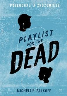 Chomikuj, ebook online Playlist for the Dead. Posłuchaj, a zrozumiesz. Michelle Falkoff