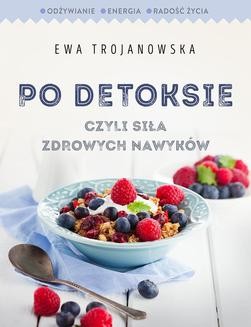 Chomikuj, ebook online Po detoksie, czyli siła zdrowych nawyków. Ewa Trojanowska