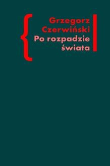 Chomikuj, ebook online Po rozpadzie świata. O przestrzeni artystycznej w prozie Włodzimierza Odojewskiego. Grzegorz Czerwiński