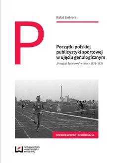 Ebook Początki polskiej publicystyki sportowej w ujęciu genologicznym. „Przegląd Sportowy” w latach 1921–1925 pdf