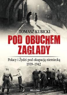 Chomikuj, ebook online Pod obuchem zagłady. Polacy i Żydzi pod okupacja hitlerowską. Tomasz Kubicki