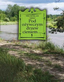 Chomikuj, ebook online Pod ożywczym drzew cieniem… Na podwarszawskim Mazowszu. Lechosław Herz
