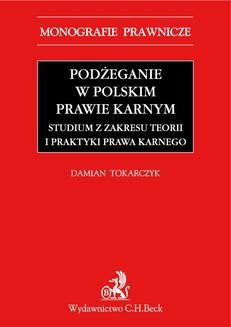 Chomikuj, ebook online Podżeganie w polskim prawie karnym. Studium z zakresu teorii i praktyki prawa karnego. Damian Tokarczyk