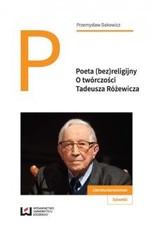 Chomikuj, ebook online Poeta (bez)religijny. O twórczości Tadeusza Różewicza. Przemysław Dakowicz