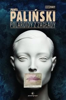 Chomikuj, ebook online Polaroidy z zagłady. Paweł Paliński