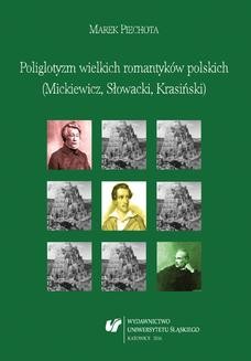Chomikuj, ebook online Poliglotyzm wielkich romantyków polskich (Mickiewicz, Słowacki, Krasiński). Marek Piechota