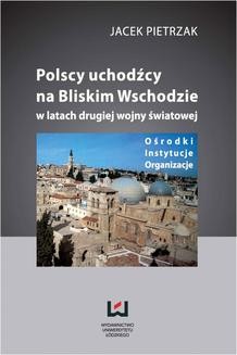 Ebook Polscy uchodźcy na Bliskim Wschodzie w latach II wojny światowej. Ośrodki, instytucje, organizacje pdf