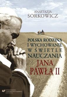 Chomikuj, ebook online Polska rodzina i wychowanie w świetle nauczania Jana Pawła II. Anastazja Sorkowicz