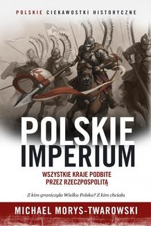 Chomikuj, ebook online Polskie Imperium. Michael Morys-Twarowski