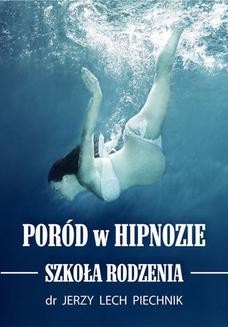 Chomikuj, ebook online Poród w hipnozie. Szkoła rodzenia. Jerzy Lech Piechnik