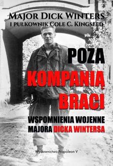 Chomikuj, ebook online Poza Kompanią Braci. Wspomnienia wojenne majora Dicka Wintersa. Dick Winters