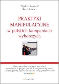 Chomikuj, ebook online Praktyki manipulacyjne w polskich kampaniach wyborczych. Wojciech Krzysztof Szalkiewicz
