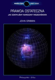 Chomikuj, ebook online Prawda ostateczna. Jak odkryliśmy narodziny Wszechświata. John Gribbin