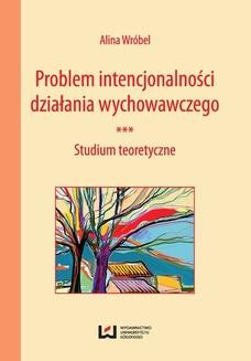 Chomikuj, ebook online Problem intencjonalności działania wychowawczego. Studium teoretyczne. Alina Wróbel