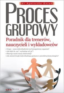 Chomikuj, ebook online Proces grupowy. Poradnik dla trenerów, nauczycieli i wykładowców. Agnieszka Kozak