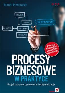 Chomikuj, ebook online Procesy biznesowe w praktyce. Projektowanie, testowanie i optymalizacja. Marek Piotrowski