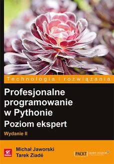 Chomikuj, ebook online Profesjonalne programowanie w Pythonie. Poziom ekspert. Wydanie II. Michal Jaworski
