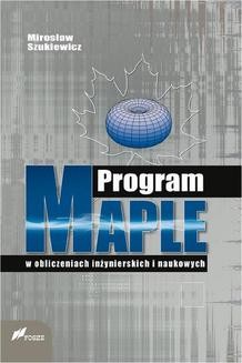 Chomikuj, ebook online Program Maple w obliczeniach inżynierskich i naukowych. Mirosław Szukiewicz
