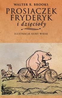 Chomikuj, ebook online Prosiaczek Fryderyk i dzięcioły. Walter R. Brooks