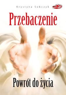 Chomikuj, ebook online Przebaczenie. Powrót do życia. Krystyna Sobczyk