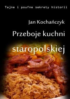 Chomikuj, ebook online Przeboje kuchni staropolskiej. Fruwające dziki i dania miłosne. Jan Kochańczyk