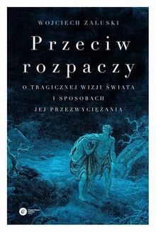 Chomikuj, ebook online Przeciw rozpaczy. Wojciech Załuski