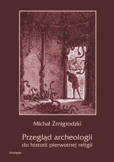 Chomikuj, ebook online Przegląd archeologii do historii pierwotnej religii. Michał Żmigrodzki