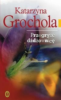 Chomikuj, ebook online Przegryźć dźdżownicę. Katarzyna Grochola