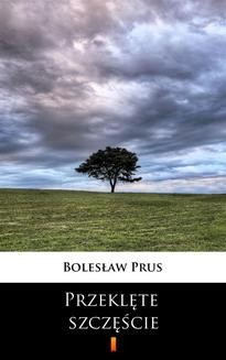 Chomikuj, ebook online Przeklęte szczęście. Bolesław Prus