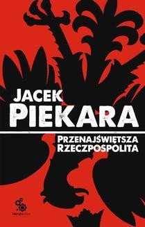 Chomikuj, ebook online Przenajświętsza Rzeczpospolita (wyd. III). Jacek Piekara