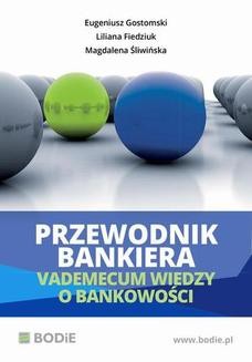 Chomikuj, ebook online Przewodnik bankiera. Vademecum wiedzy o bankowości. Eugeniusz Gostomski