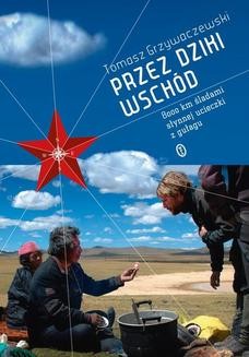 Chomikuj, ebook online Przez dziki Wschód. Tomasz Grzywaczewski