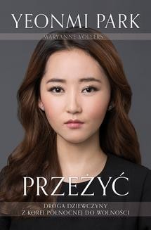 Chomikuj, ebook online Przeżyć. Droga dziewczyny z Korei Północnej do wolności. Yeonmi Park