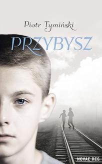 Chomikuj, ebook online Przybysz. Piotr Tymiński