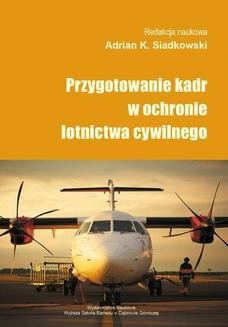 Chomikuj, ebook online Przygotowanie kadr w ochronie lotnictwa cywilnego. Adrian K. Siadkowski