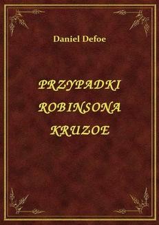 Chomikuj, ebook online Przypadki Robinsona Kruzoe. Daniel Defoe