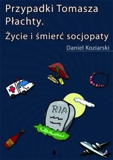 Chomikuj, ebook online Przypadki Tomasza Płachty. Życie i śmierć socjopaty. Daniel Koziarski