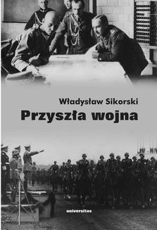 Chomikuj, ebook online Przyszła wojna.. Władysław Sikorski