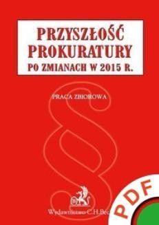 Chomikuj, ebook online Przyszłość prokuratury po zmianach w 2015 r. Małgorzata Bednarek